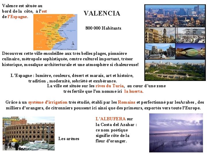 Valence est située au bord de la côte, à l'est de l'Espagne. VALENCIA 800