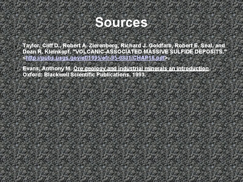 Sources Taylor, Cliff D. , Robert A. Zierenberg, Richard J. Goldfarb, Robert E. Seal,
