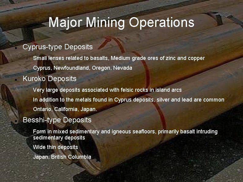 Major Mining Operations Cyprus-type Deposits Small lenses related to basalts, Medium grade ores of