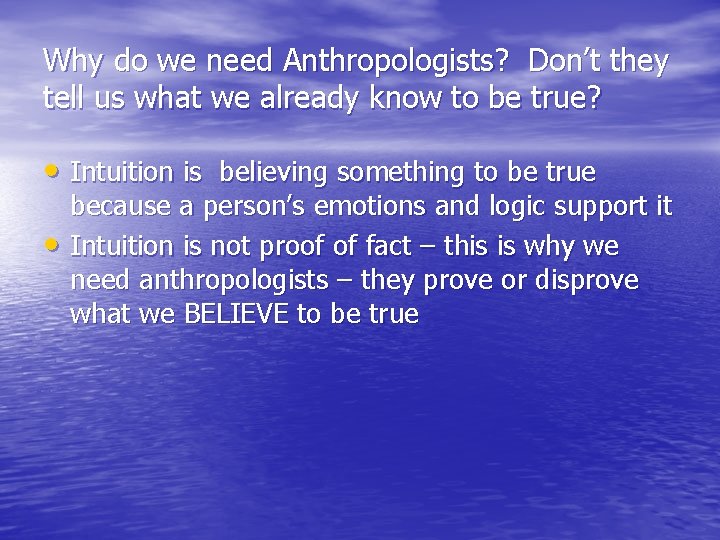Why do we need Anthropologists? Don’t they tell us what we already know to