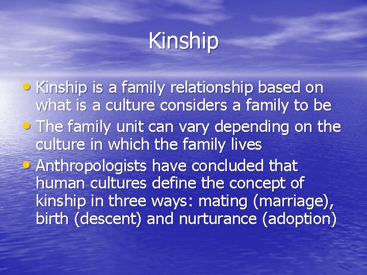 Kinship • Kinship is a family relationship based on what is a culture considers
