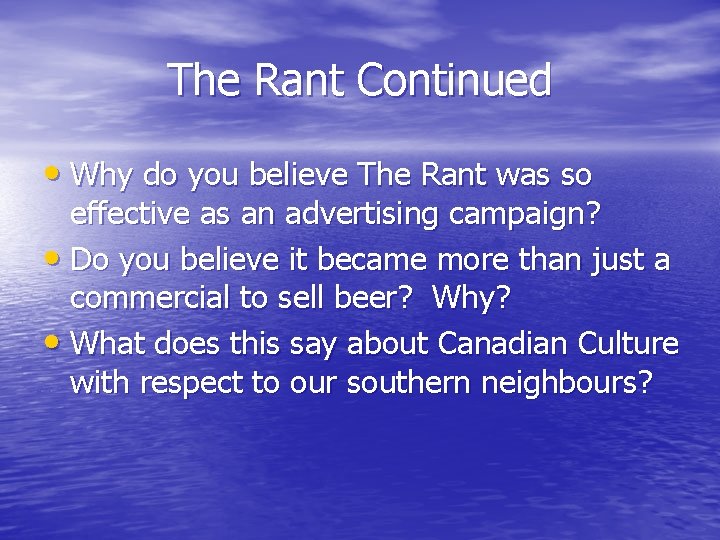 The Rant Continued • Why do you believe The Rant was so effective as