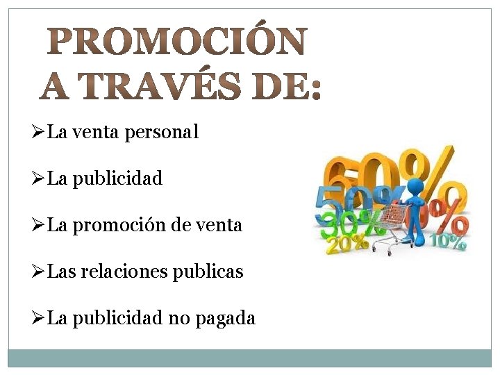 ØLa venta personal ØLa publicidad ØLa promoción de venta ØLas relaciones publicas ØLa publicidad