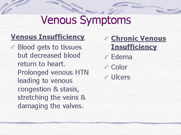 Venous Symptoms Venous Insufficiency Blood gets to tissues but decreased blood return to heart.