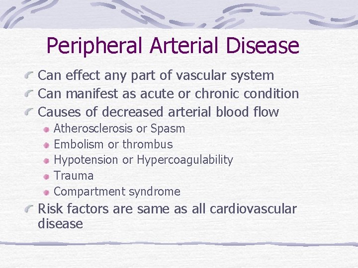 Peripheral Arterial Disease Can effect any part of vascular system Can manifest as acute