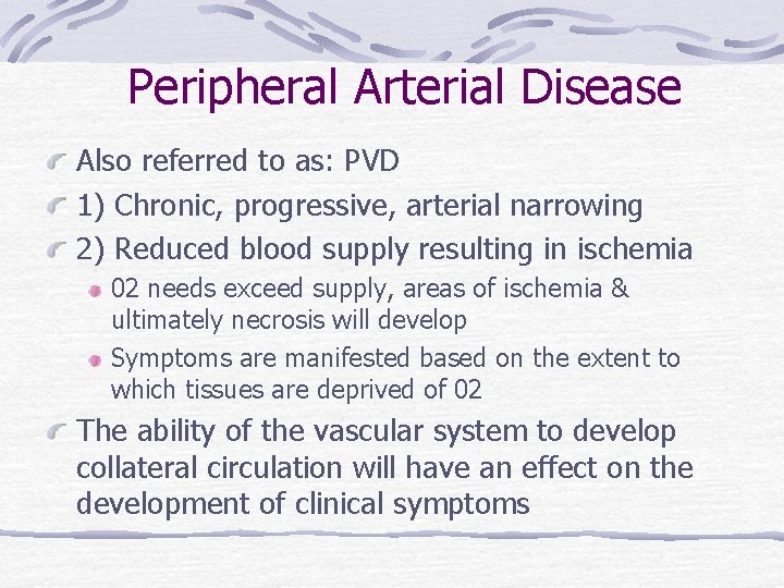 Peripheral Arterial Disease Also referred to as: PVD 1) Chronic, progressive, arterial narrowing 2)