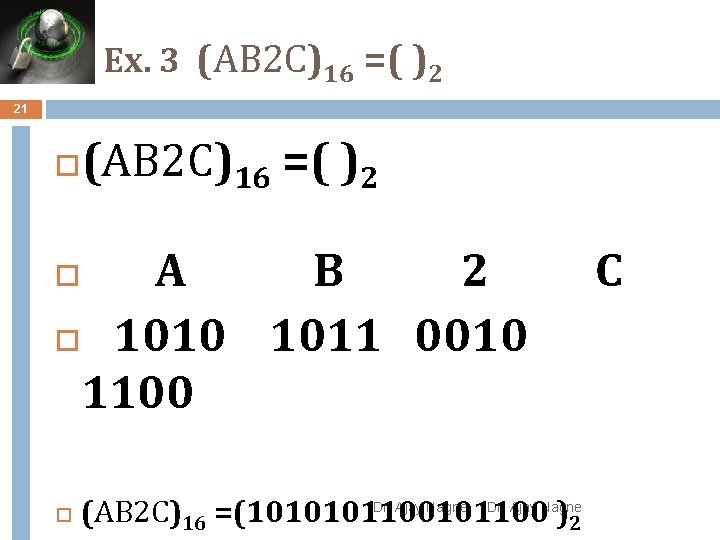 Ex. 3 (AB 2 C)16 =( )2 21 (AB 2 C)16 =( )2 A