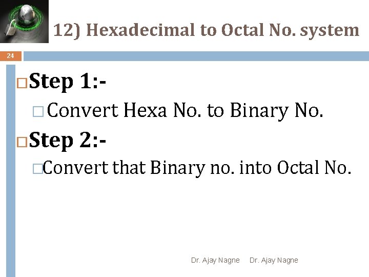 12) Hexadecimal to Octal No. system 24 Step 1: � Convert Hexa No. to