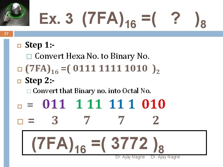 Ex. 3 (7 FA)16 =( ? )8 27 Step 1: � Convert Hexa No.