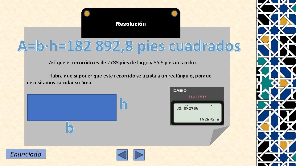 Resolución A=b·h=182 892, 8 pies cuadrados Así que el recorrido es de 2788 pies