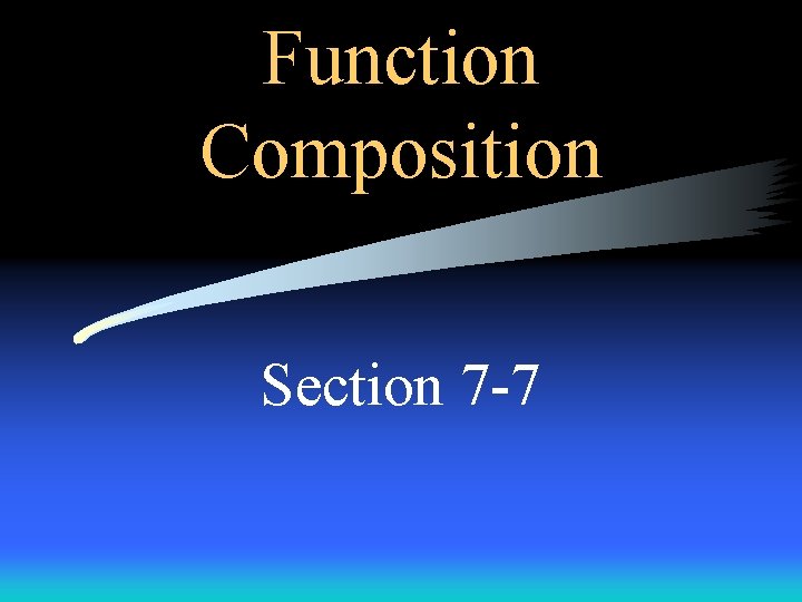 Function Composition Section 7 -7 