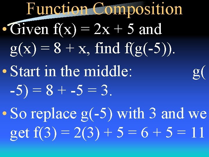 Function Composition • Given f(x) = 2 x + 5 and g(x) = 8