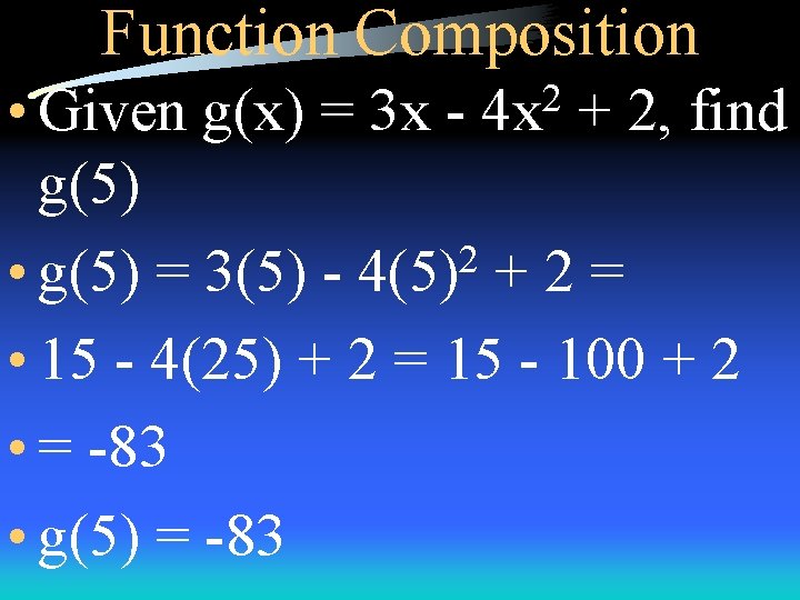 Function Composition • Given g(x) = 3 x + 2, find g(5) 2 •