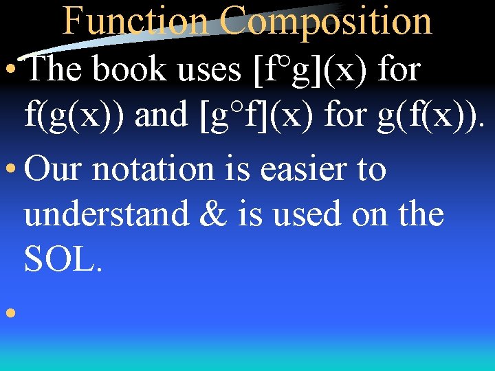 Function Composition • The book uses [f°g](x) for f(g(x)) and [g°f](x) for g(f(x)). •