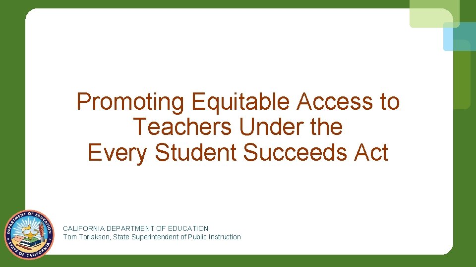 Promoting Equitable Access to Teachers Under the Every Student Succeeds Act CALIFORNIA DEPARTMENT OF