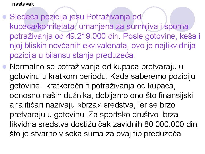 nastavak Sledeća pozicija jesu Potraživanja od kupaca/komitetata, umanjena za sumnjiva i sporna potraživanja od