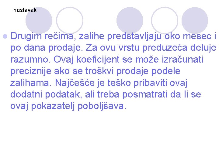 nastavak l Drugim rečima, zalihe predstavljaju oko mesec i po dana prodaje. Za ovu