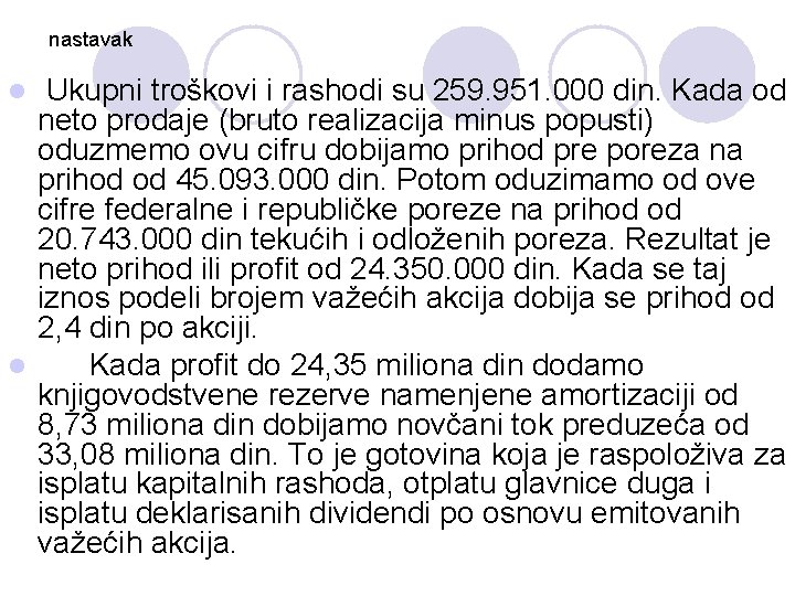 nastavak Ukupni troškovi i rashodi su 259. 951. 000 din. Kada od neto prodaje