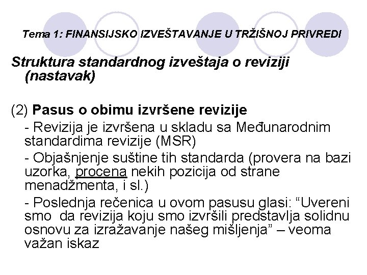Tema 1: FINANSIJSKO IZVEŠTAVANJE U TRŽIŠNOJ PRIVREDI Struktura standardnog izveštaja o reviziji (nastavak) (2)