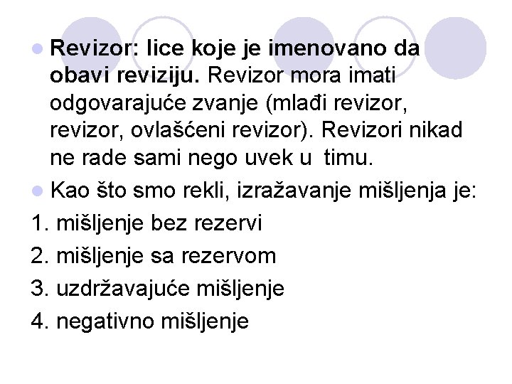 l Revizor: lice koje je imenovano da obavi reviziju. Revizor mora imati odgovarajuće zvanje