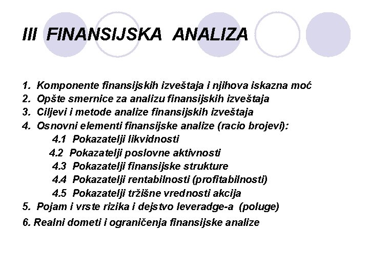 III FINANSIJSKA ANALIZA 1. 2. 3. 4. Komponente finansijskih izveštaja i njihova iskazna moć