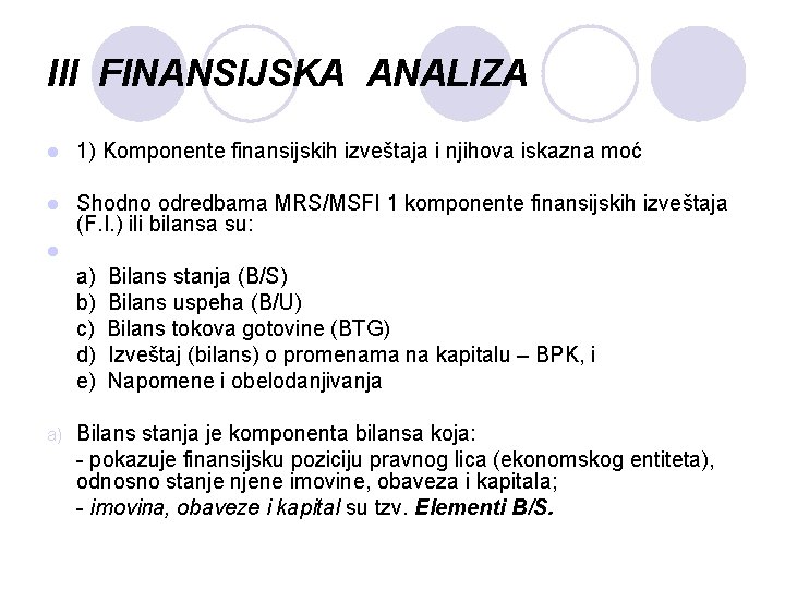 III FINANSIJSKA ANALIZA l 1) Komponente finansijskih izveštaja i njihova iskazna moć l Shodno