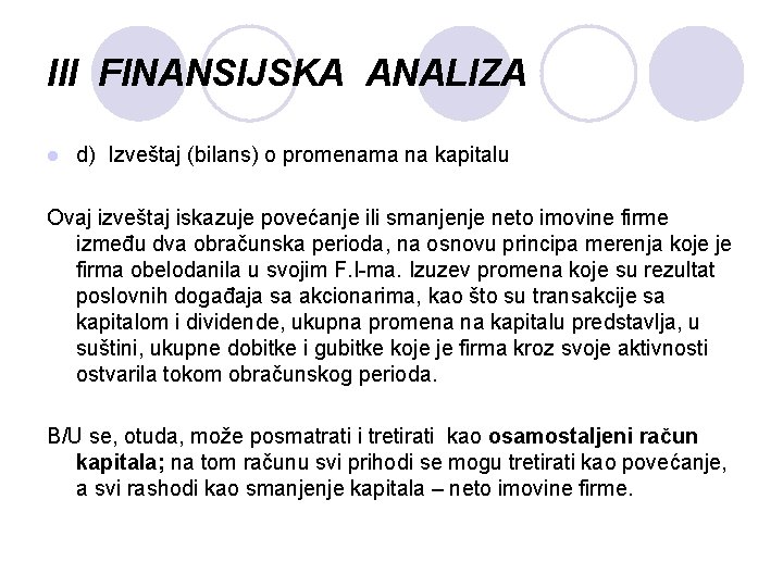 III FINANSIJSKA ANALIZA l d) Izveštaj (bilans) o promenama na kapitalu Ovaj izveštaj iskazuje