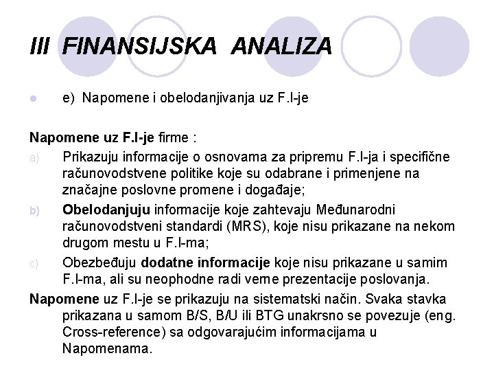 III FINANSIJSKA ANALIZA l e) Napomene i obelodanjivanja uz F. I-je Napomene uz F.