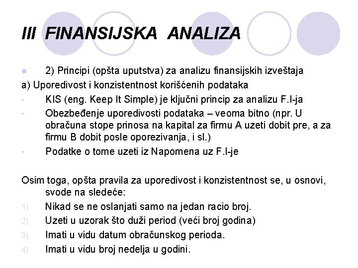 III FINANSIJSKA ANALIZA 2) Principi (opšta uputstva) za analizu finansijskih izveštaja a) Uporedivost i