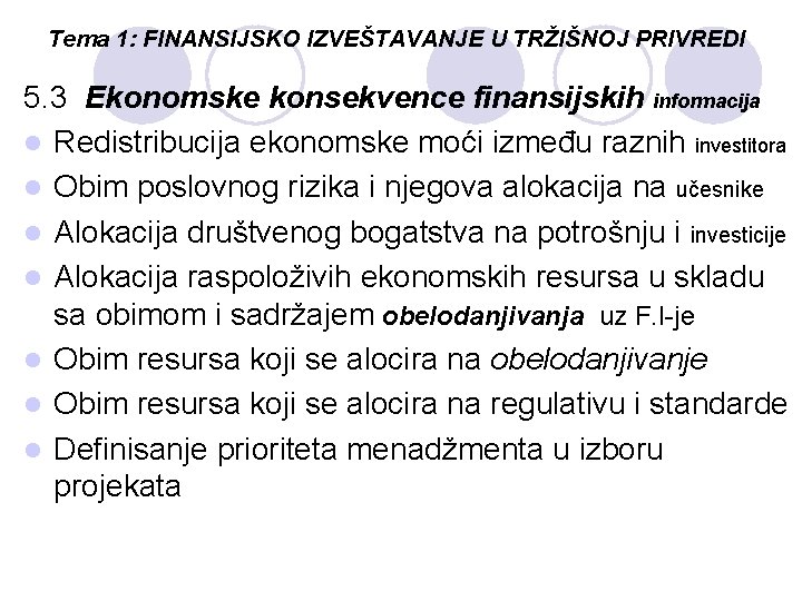 Tema 1: FINANSIJSKO IZVEŠTAVANJE U TRŽIŠNOJ PRIVREDI 5. 3 Ekonomske konsekvence finansijskih informacija l