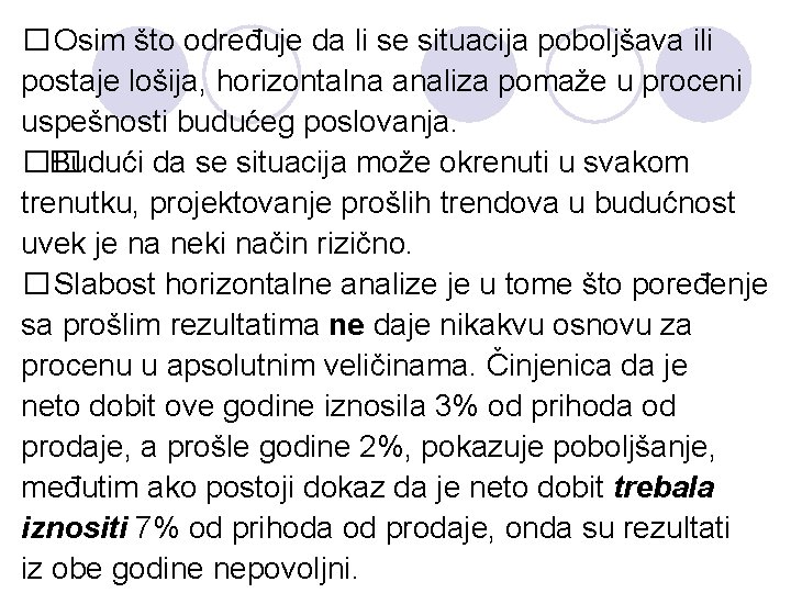 � Osim što određuje da li se situacija poboljšava ili postaje lošija, horizontalna analiza