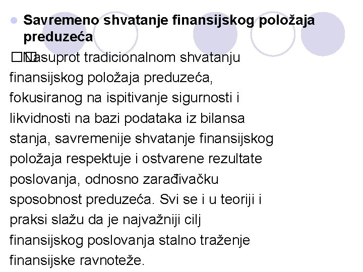 Savremeno shvatanje finansijskog položaja preduzeća �� Nasuprot tradicionalnom shvatanju finansijskog položaja preduzeća, fokusiranog na