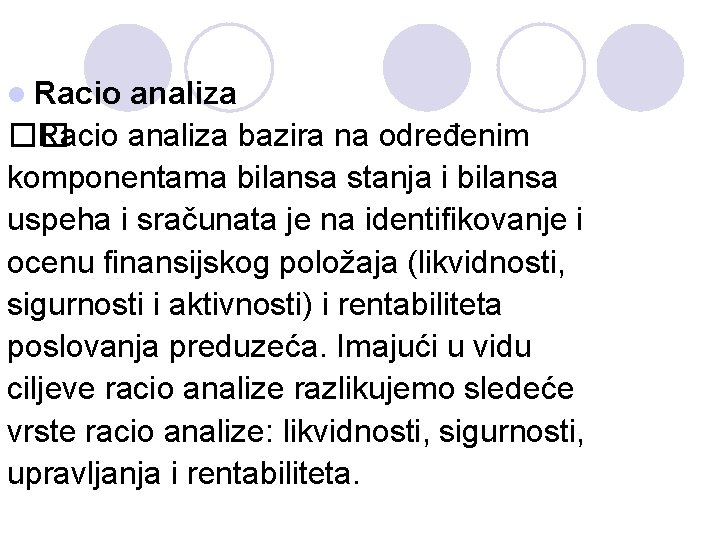 l Racio analiza �� Racio analiza bazira na određenim komponentama bilansa stanja i bilansa