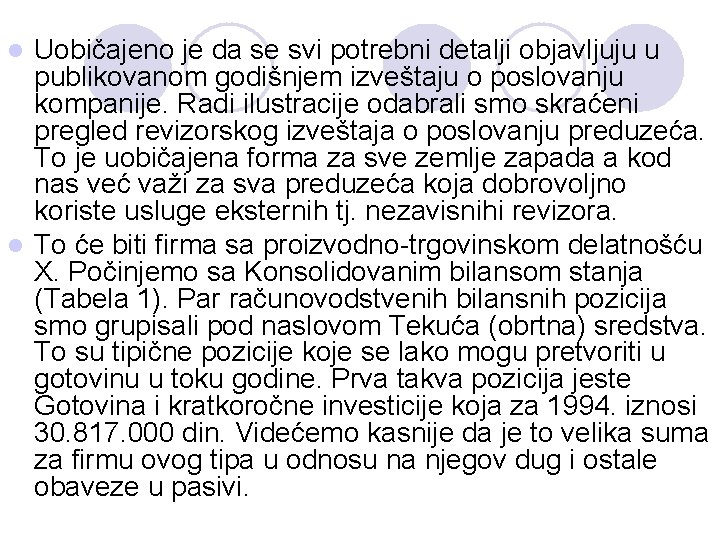 Uobičajeno je da se svi potrebni detalji objavljuju u publikovanom godišnjem izveštaju o poslovanju