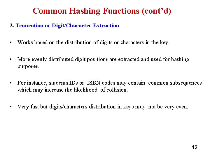 Common Hashing Functions (cont’d) 2. Truncation or Digit/Character Extraction • Works based on the