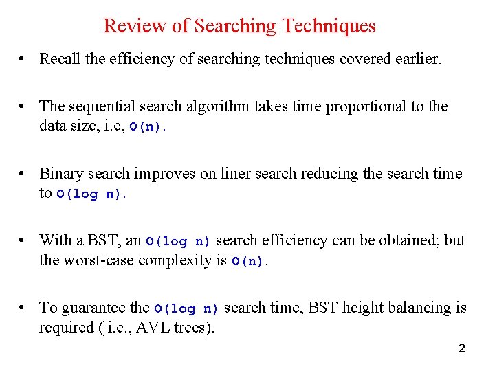 Review of Searching Techniques • Recall the efficiency of searching techniques covered earlier. •