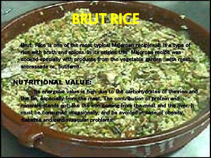 BRUT RICE Brut Rice is one of the most typical Majorcan recipies. It is