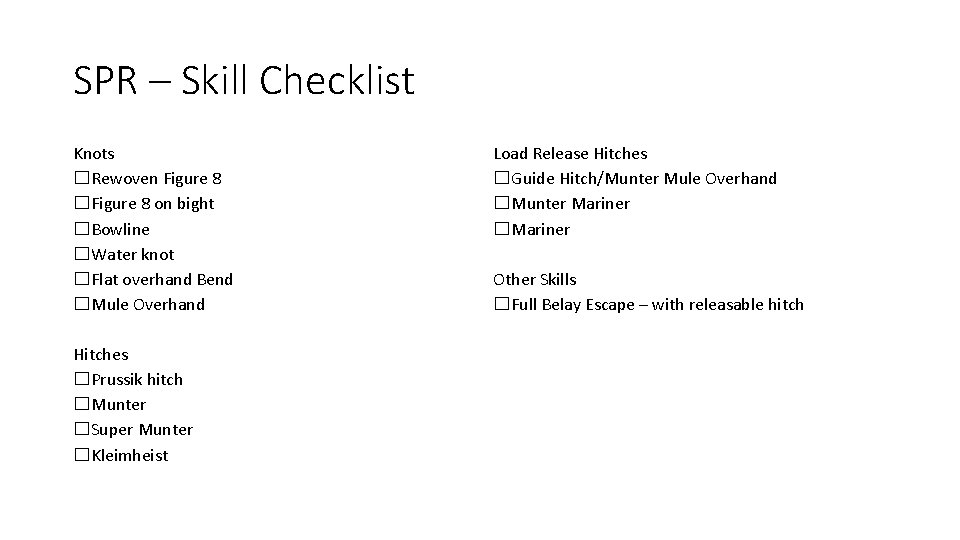 SPR – Skill Checklist Knots ☐Rewoven Figure 8 ☐Figure 8 on bight ☐Bowline ☐Water