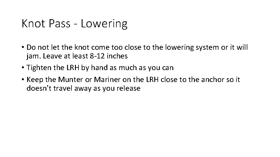 Knot Pass - Lowering • Do not let the knot come too close to