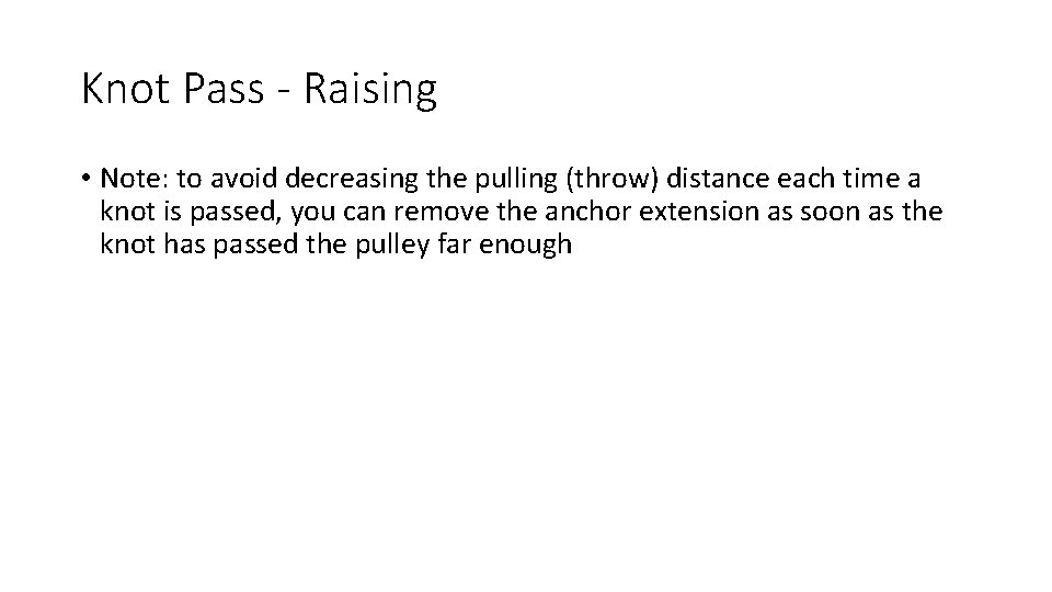 Knot Pass - Raising • Note: to avoid decreasing the pulling (throw) distance each