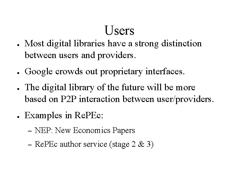 Users ● ● Most digital libraries have a strong distinction between users and providers.