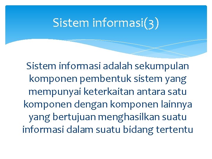 Sistem informasi(3) Sistem informasi adalah sekumpulan komponen pembentuk sistem yang mempunyai keterkaitan antara satu