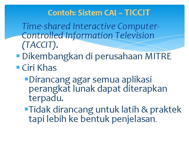 Contoh: Sistem CAI – TICCIT § Time-shared Interactive Computer. Controlled Information Television (TACCIT). §