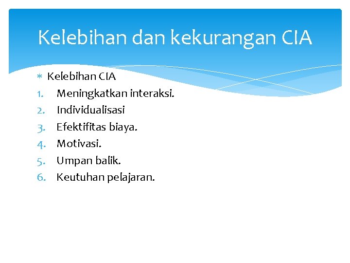 Kelebihan dan kekurangan CIA Kelebihan CIA 1. Meningkatkan interaksi. 2. Individualisasi 3. Efektifitas biaya.