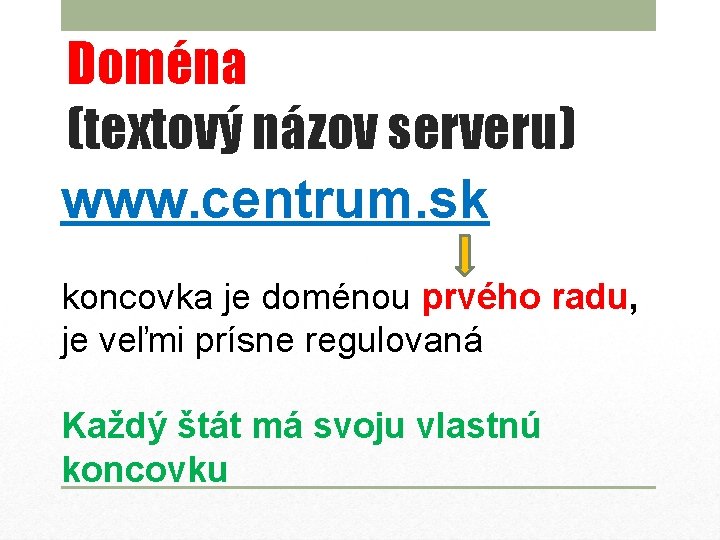 Doména (textový názov serveru) www. centrum. sk koncovka je doménou prvého radu, je veľmi