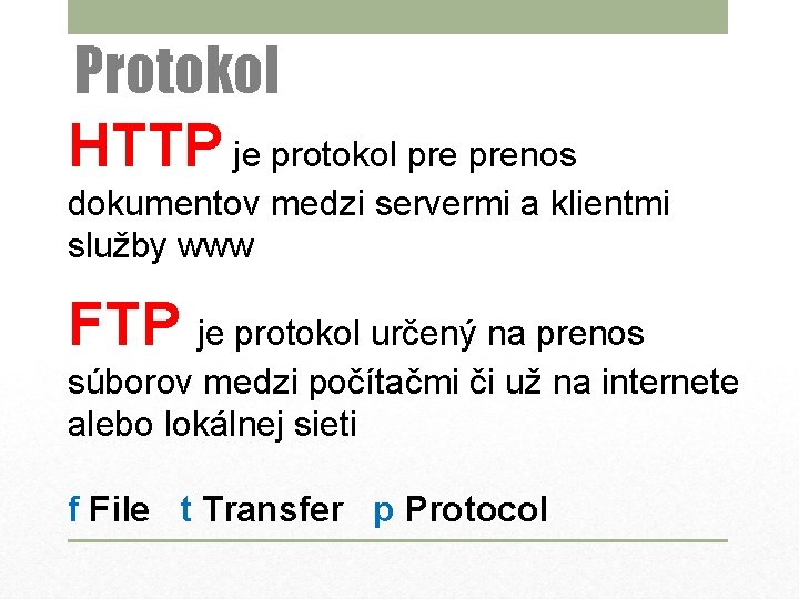 Protokol HTTP je protokol prenos dokumentov medzi servermi a klientmi služby www FTP je
