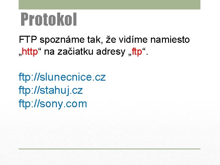 Protokol FTP spoznáme tak, že vidíme namiesto „http“ na začiatku adresy „ftp“. ftp: //slunecnice.