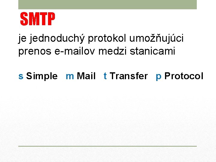 SMTP je jednoduchý protokol umožňujúci prenos e-mailov medzi stanicami s Simple m Mail t
