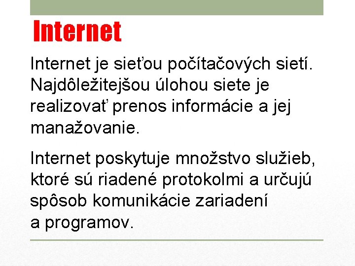 Internet je sieťou počítačových sietí. Najdôležitejšou úlohou siete je realizovať prenos informácie a jej