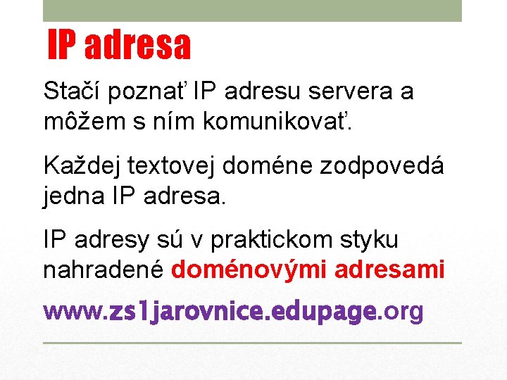 IP adresa Stačí poznať IP adresu servera a môžem s ním komunikovať. Každej textovej